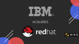 IBM将以现金收购Red Hat所有股份,收购总...