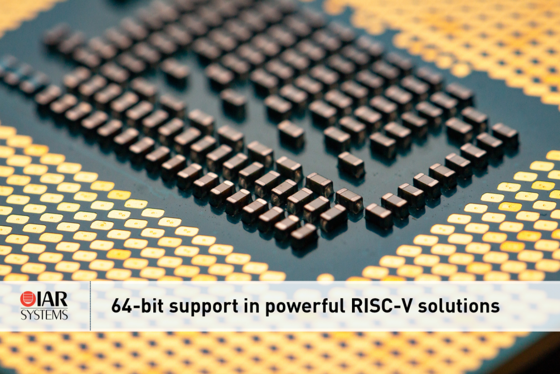 IAR Systems宣布支持64位RISC-V內核，進一步擴展其強大的RISC-V解決方案