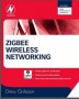 <b class='flag-5'>ZigBee</b> <b class='flag-5'>Wireless</b> Networking
