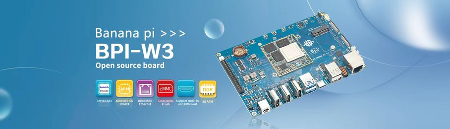 香蕉派 BPI-W3采用瑞芯微RK3588开源硬件开发板公开发售
